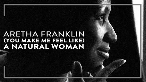 aretha franklin (you make me feel like) a natural woman songtext